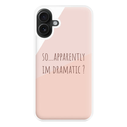 Apparently Im Dramatic - Sassy Quotes Phone Case for iPhone 16 Plus