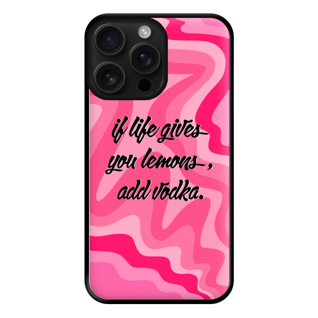 If Life Gives You Lemons, Add Vodka - Sassy Quotes Phone Case