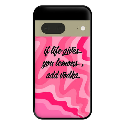 If Life Gives You Lemons, Add Vodka - Sassy Quotes Phone Case for Google Pixel 7a