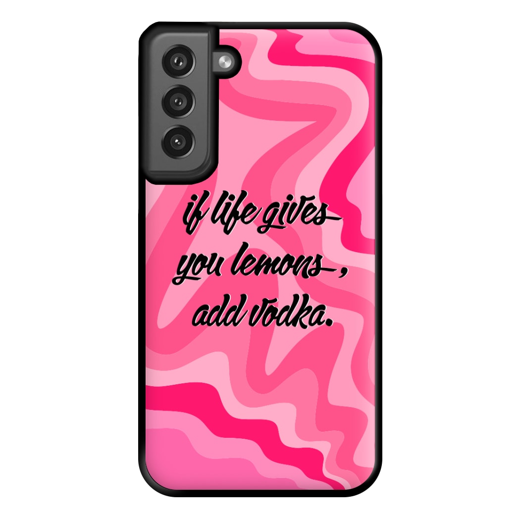 If Life Gives You Lemons, Add Vodka - Sassy Quotes Phone Case for Galaxy S21FE