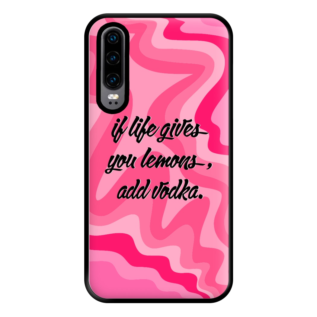 If Life Gives You Lemons, Add Vodka - Sassy Quotes Phone Case for Huawei P30