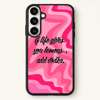 If Life Gives You Lemons, Add Vodka - Sassy Quotes Phone Case for Galaxy S26