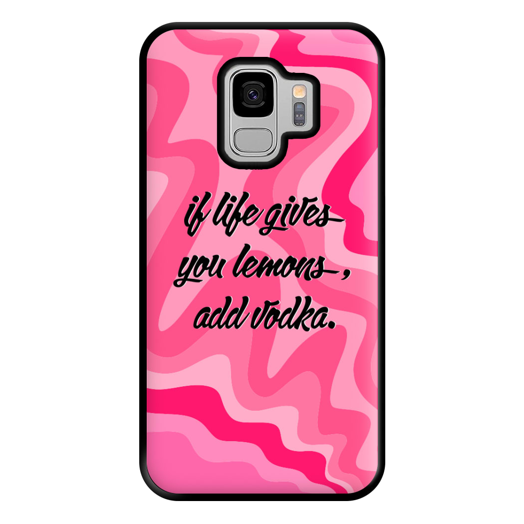 If Life Gives You Lemons, Add Vodka - Sassy Quotes Phone Case for Galaxy S9 Plus