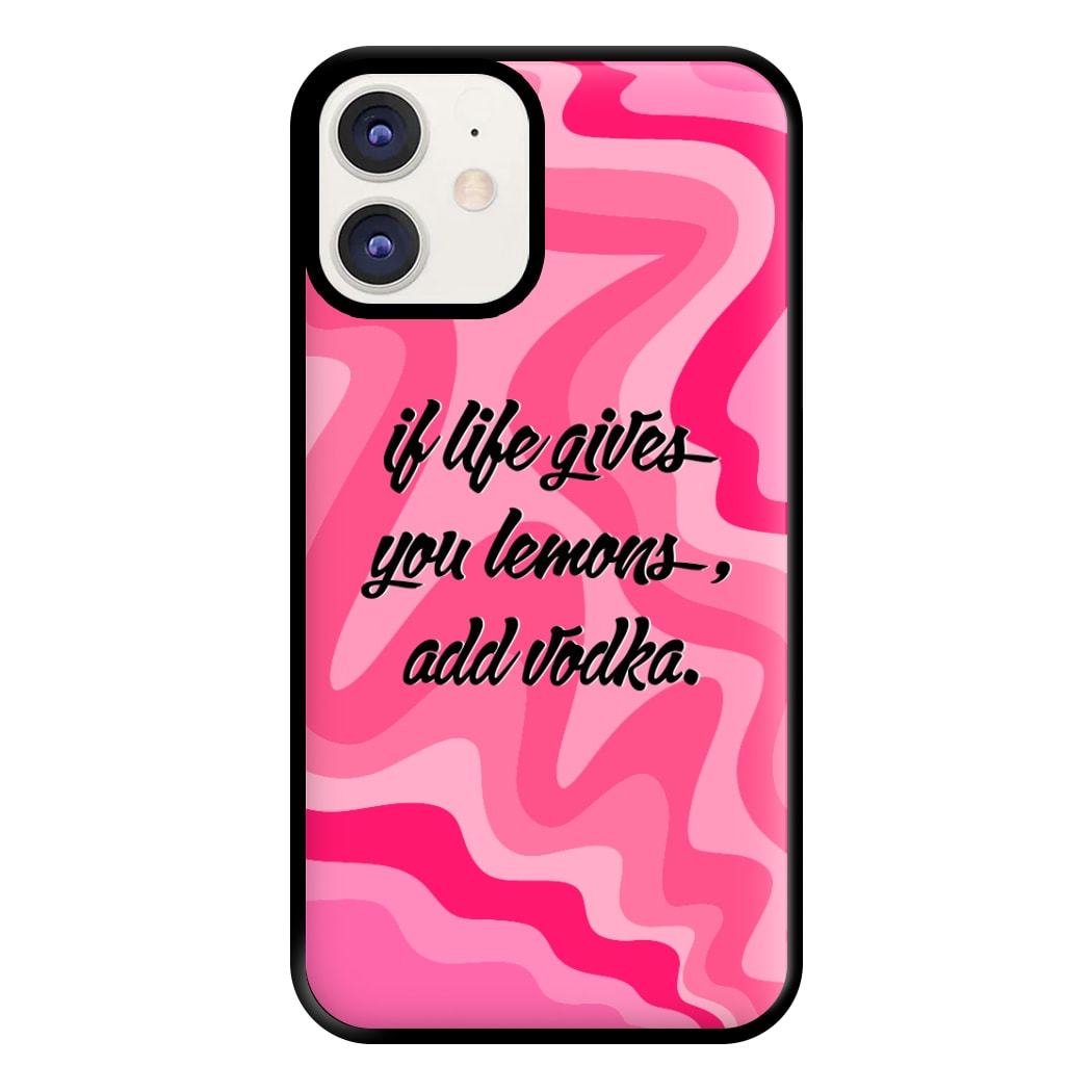 If Life Gives You Lemons, Add Vodka - Sassy Quotes Phone Case for iPhone 11