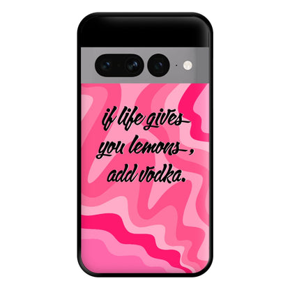 If Life Gives You Lemons, Add Vodka - Sassy Quotes Phone Case for Google Pixel 7 Pro