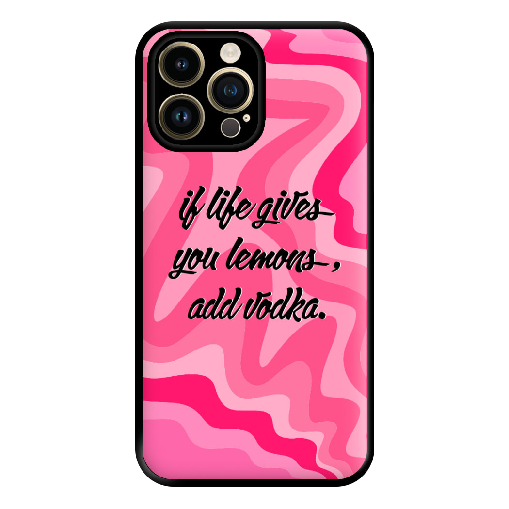 If Life Gives You Lemons, Add Vodka - Sassy Quotes Phone Case for iPhone 14 Pro Max