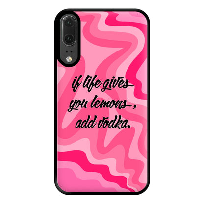 If Life Gives You Lemons, Add Vodka - Sassy Quotes Phone Case for Huawei P20