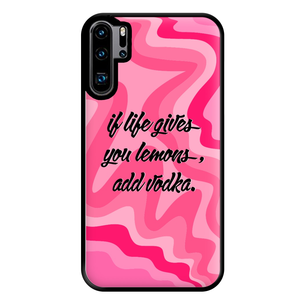 If Life Gives You Lemons, Add Vodka - Sassy Quotes Phone Case for Huawei P30 Pro