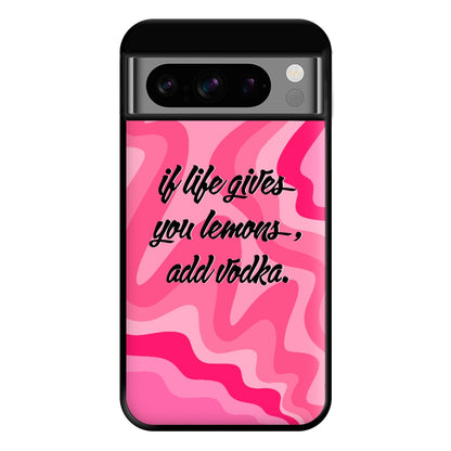 If Life Gives You Lemons, Add Vodka - Sassy Quotes Phone Case for Google Pixel 8 Pro