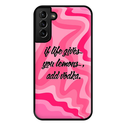 If Life Gives You Lemons, Add Vodka - Sassy Quotes Phone Case for Galaxy S21 Plus