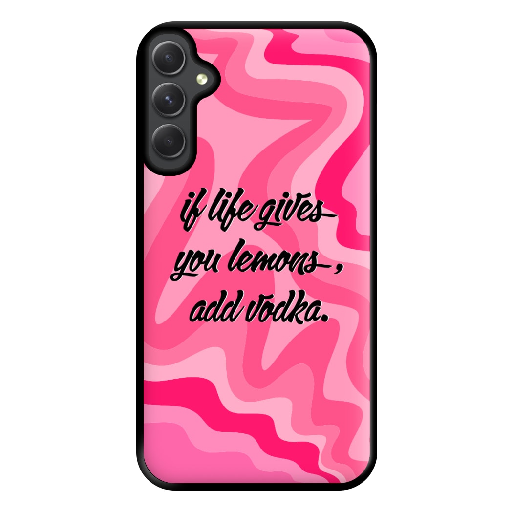 If Life Gives You Lemons, Add Vodka - Sassy Quotes Phone Case for Galaxy A54