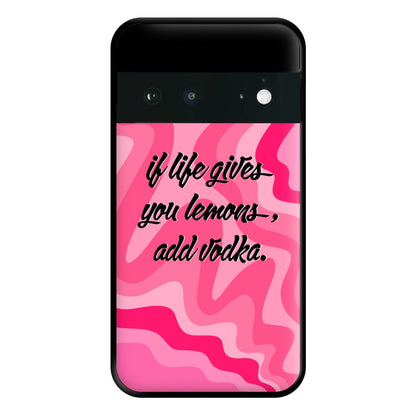 If Life Gives You Lemons, Add Vodka - Sassy Quotes Phone Case for Google Pixel 6a