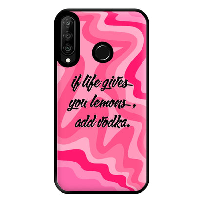 If Life Gives You Lemons, Add Vodka - Sassy Quotes Phone Case for Huawei P30 Lite