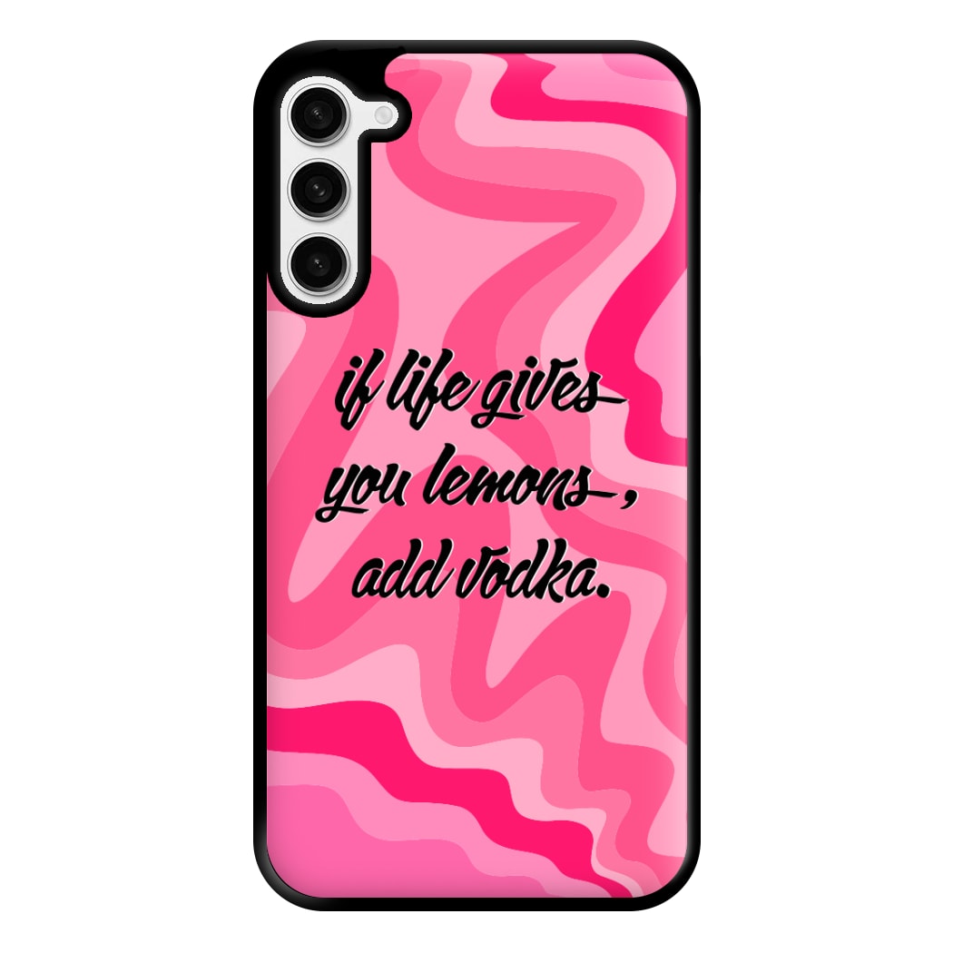 If Life Gives You Lemons, Add Vodka - Sassy Quotes Phone Case for Galaxy S23 Plus