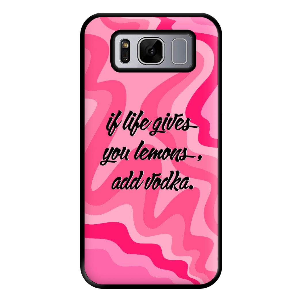 If Life Gives You Lemons, Add Vodka - Sassy Quotes Phone Case for Galaxy S8 Plus