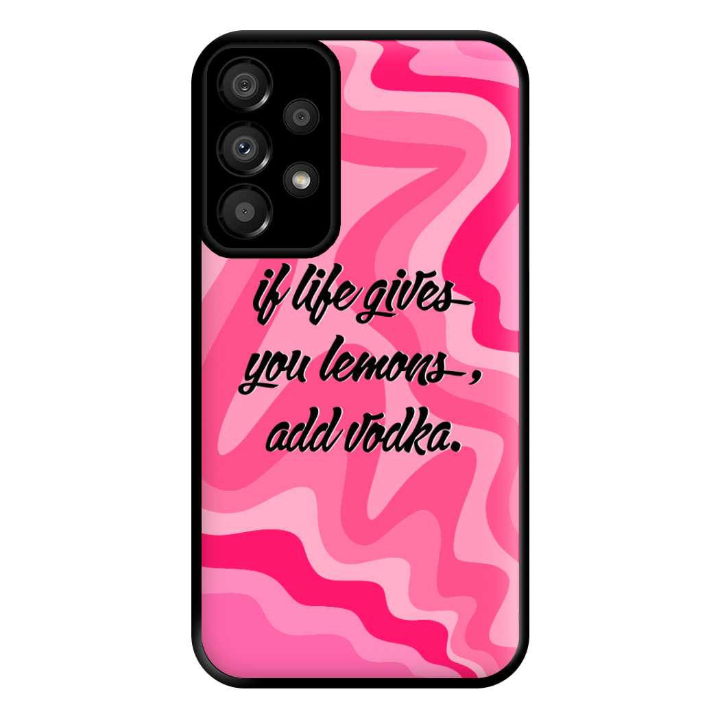 If Life Gives You Lemons, Add Vodka - Sassy Quotes Phone Case for Galaxy A33