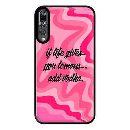 If Life Gives You Lemons, Add Vodka - Sassy Quotes Phone Case for Huawei P20 Pro