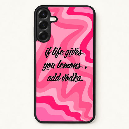 If Life Gives You Lemons, Add Vodka - Sassy Quotes Phone Case for Galaxy A57