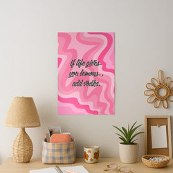 If Life Gives You Lemons, Add Vodka - Sassy Quotes Art Print