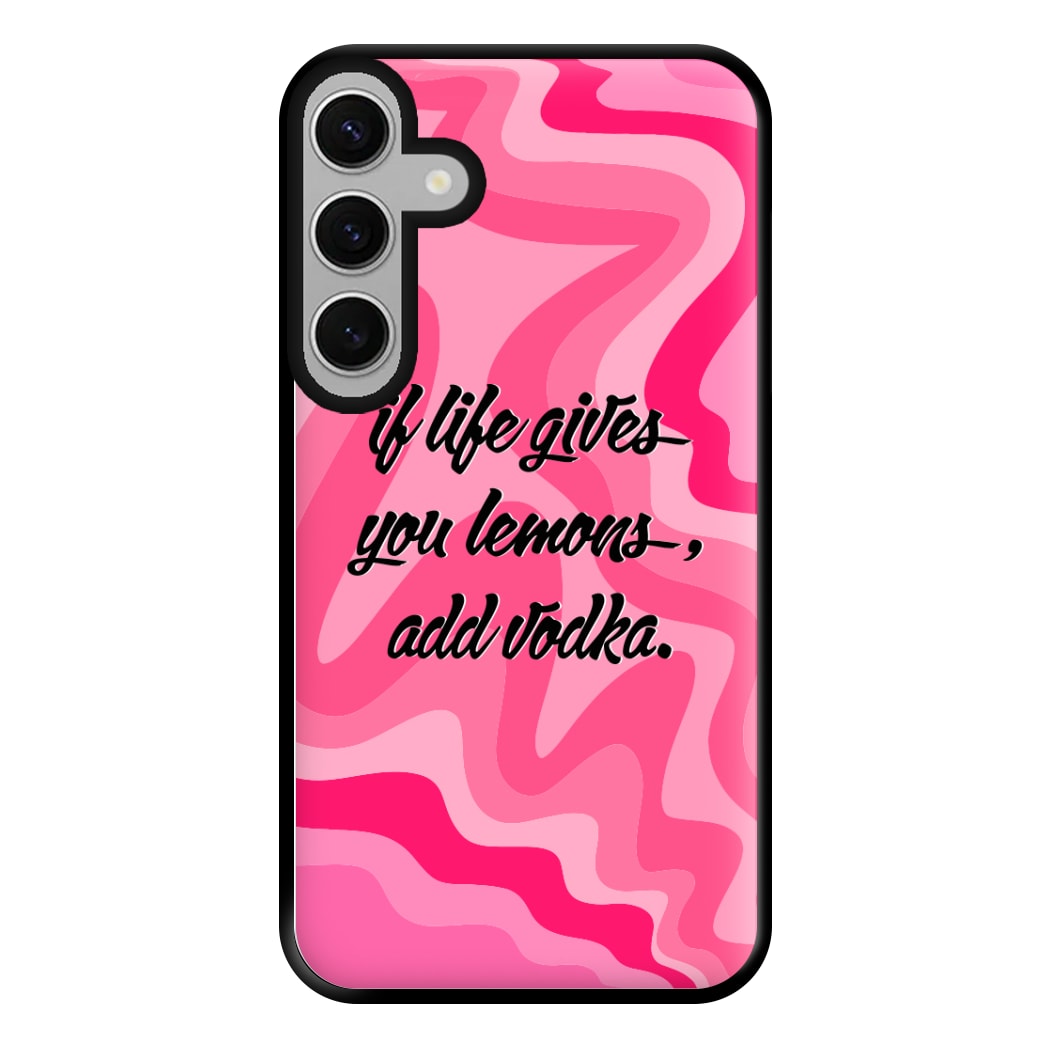 If Life Gives You Lemons, Add Vodka - Sassy Quotes Phone Case for Galaxy S24FE