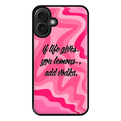 If Life Gives You Lemons, Add Vodka - Sassy Quotes Phone Case for iPhone 16 Plus