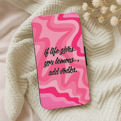 If Life Gives You Lemons, Add Vodka - Sassy Quotes Wallet Phone Case