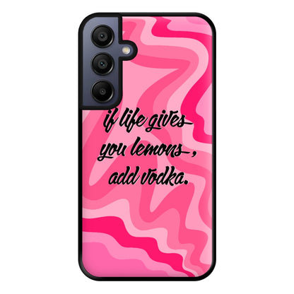 If Life Gives You Lemons, Add Vodka - Sassy Quotes Phone Case for Galaxy A15