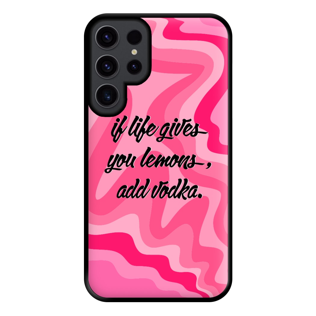 If Life Gives You Lemons, Add Vodka - Sassy Quotes Phone Case for Galaxy S23 Ultra