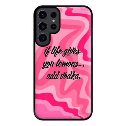 If Life Gives You Lemons, Add Vodka - Sassy Quotes Phone Case for Galaxy S23 Ultra