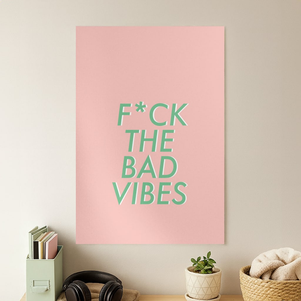 The Bad Vibes - Sassy Quotes Poster