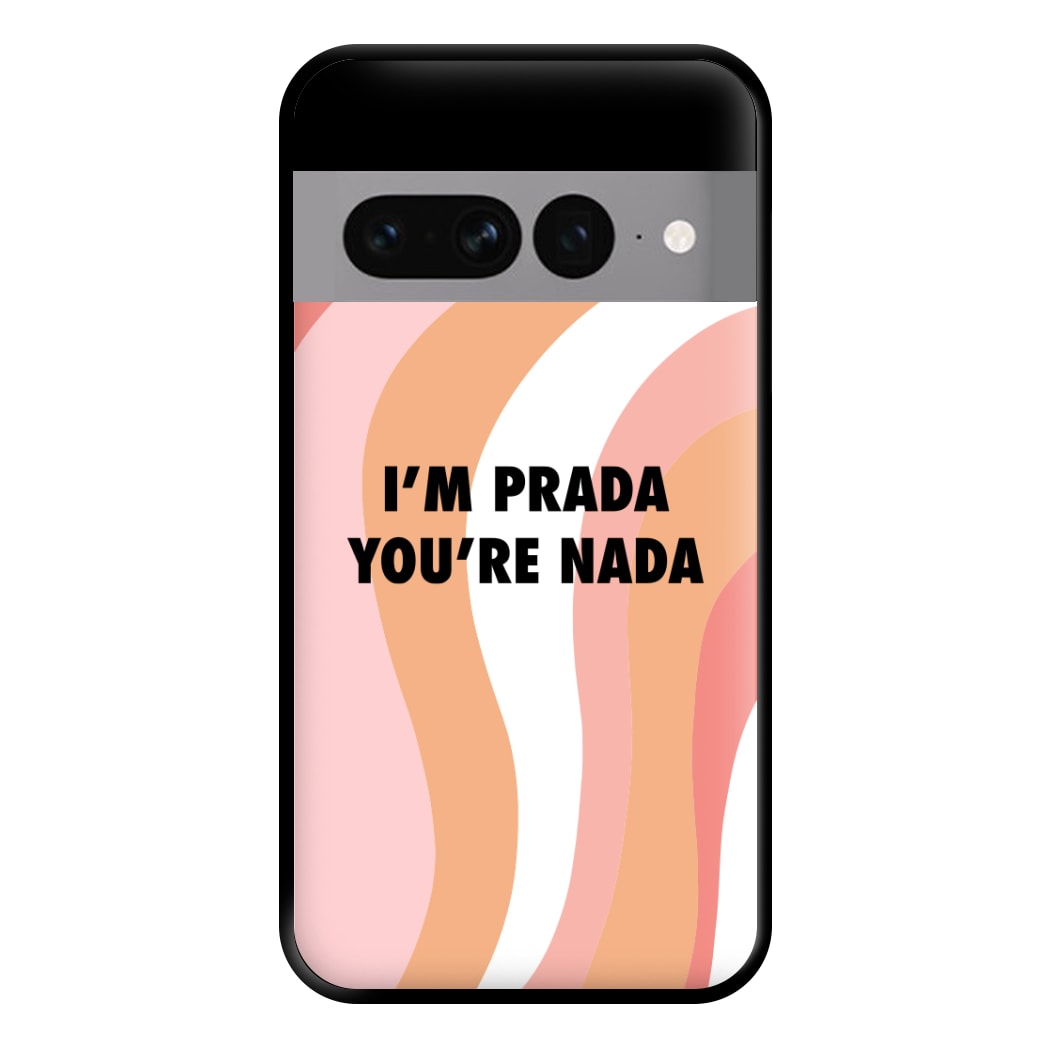 Im Prada You're Nada - Sassy Quotes Phone Case for Google Pixel 7 Pro