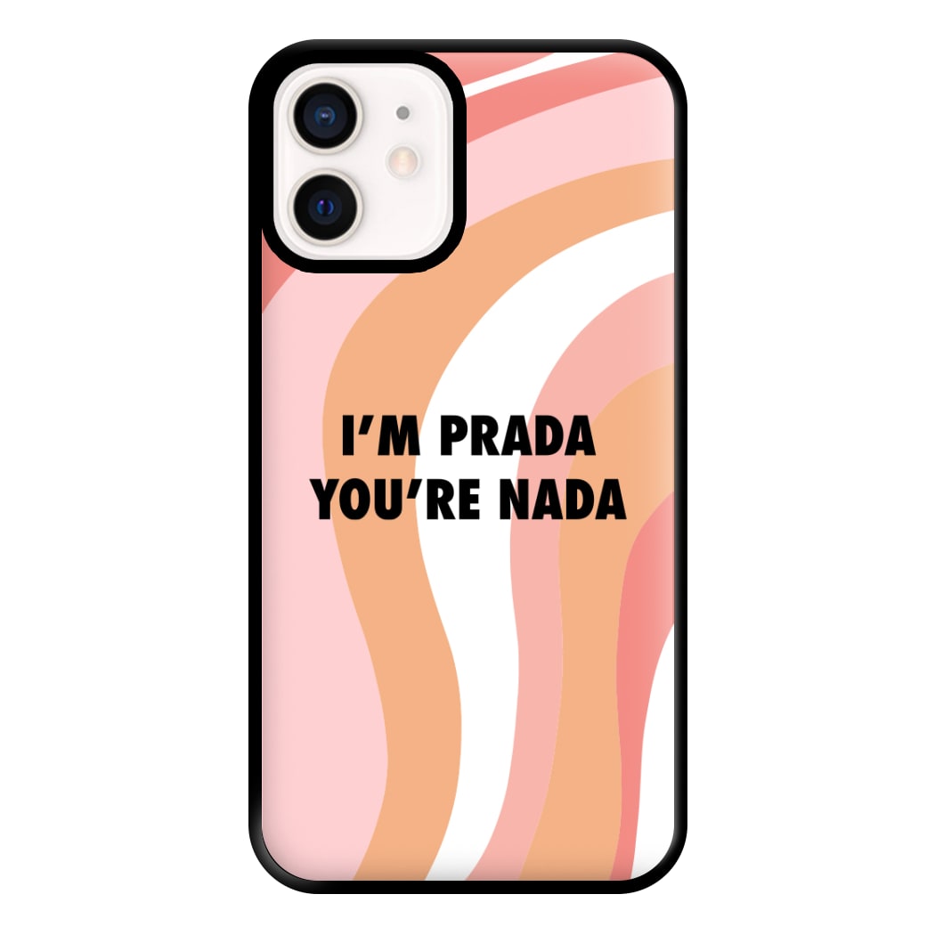 Im Prada You're Nada - Sassy Quotes Phone Case for iPhone 12 Mini