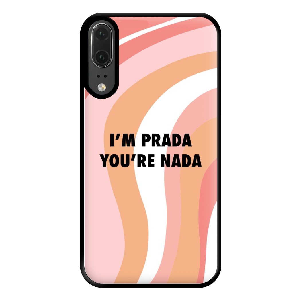 Im Prada You're Nada - Sassy Quotes Phone Case for Huawei P20