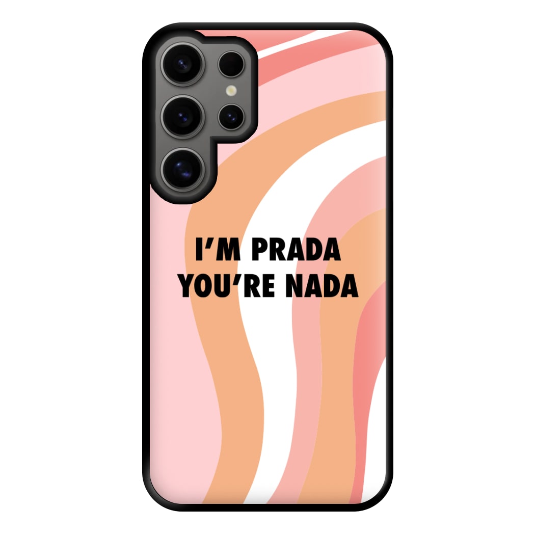 Im Prada You're Nada - Sassy Quotes Phone Case for Galaxy S24 Ultra