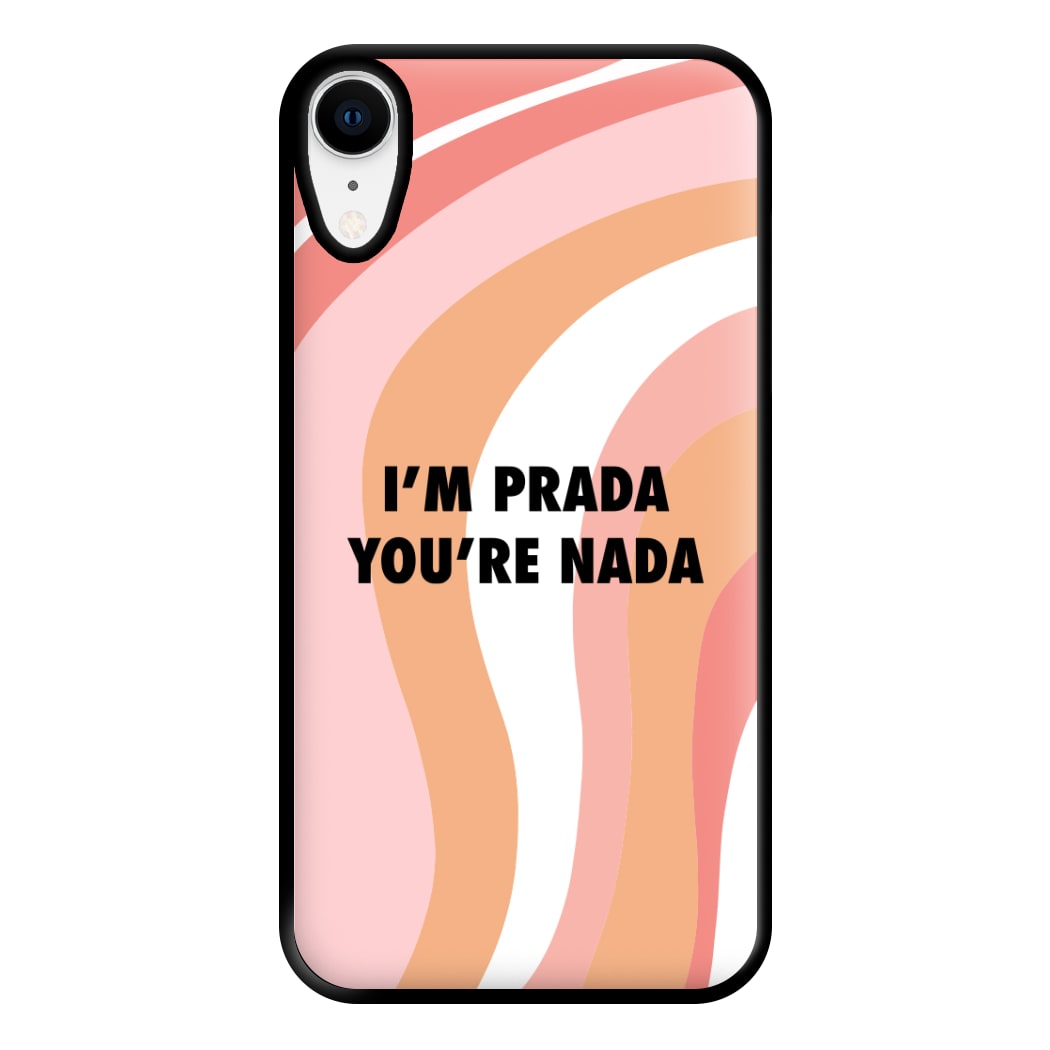 Im Prada You're Nada - Sassy Quotes Phone Case for iPhone XR