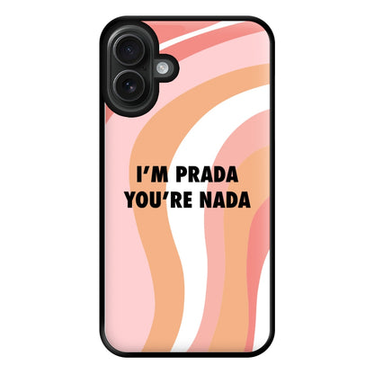 Im Prada You're Nada - Sassy Quotes Phone Case for iPhone 16 Plus