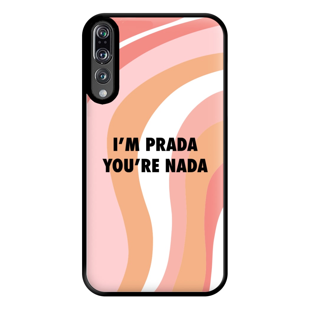 Im Prada You're Nada - Sassy Quotes Phone Case for Huawei P20 Pro