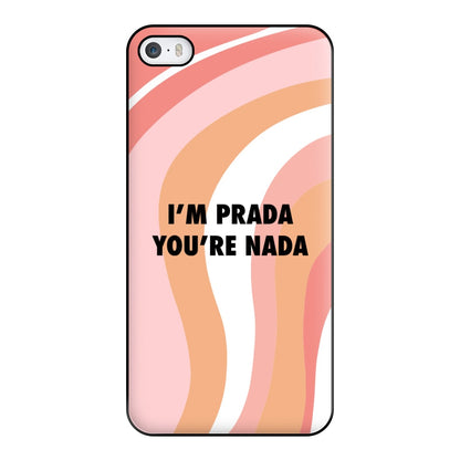 Im Prada You're Nada - Sassy Quotes Phone Case for iPhone 5 / 5s / SE 2016