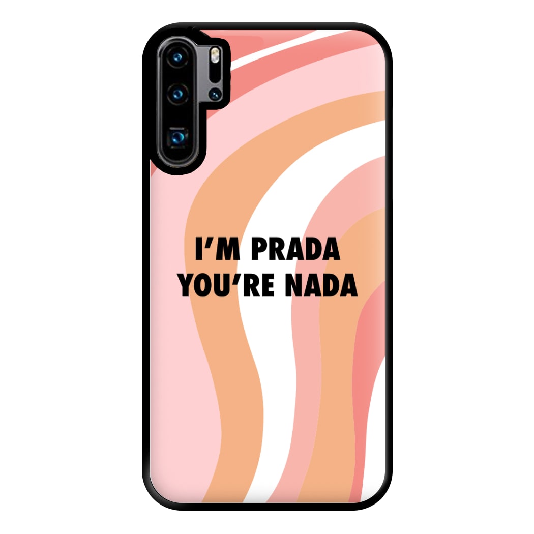 Im Prada You're Nada - Sassy Quotes Phone Case for Huawei P30 Pro