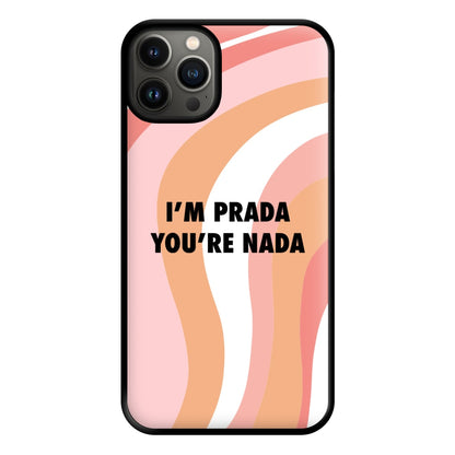 Im Prada You're Nada - Sassy Quotes Phone Case for iPhone 13