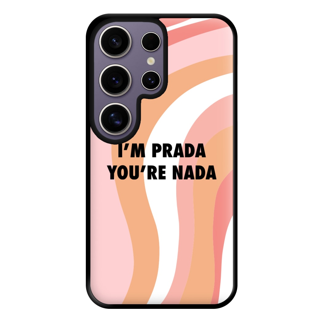 Im Prada You're Nada - Sassy Quotes Phone Case for Galaxy S25 Ultra