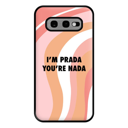 Im Prada You're Nada - Sassy Quotes Phone Case for Galaxy S10e