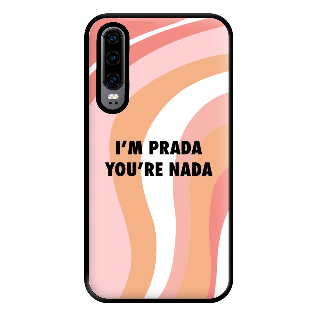 Im Prada You're Nada - Sassy Quotes Phone Case for Huawei P30