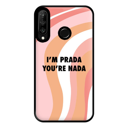 Im Prada You're Nada - Sassy Quotes Phone Case for Huawei P30 Lite