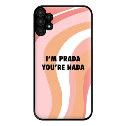 Im Prada You're Nada - Sassy Quotes Phone Case for Galaxy A13