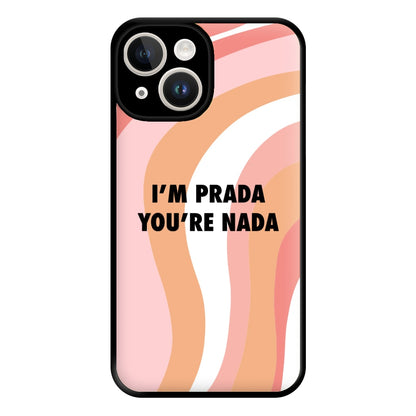 Im Prada You're Nada - Sassy Quotes Phone Case for iPhone 14