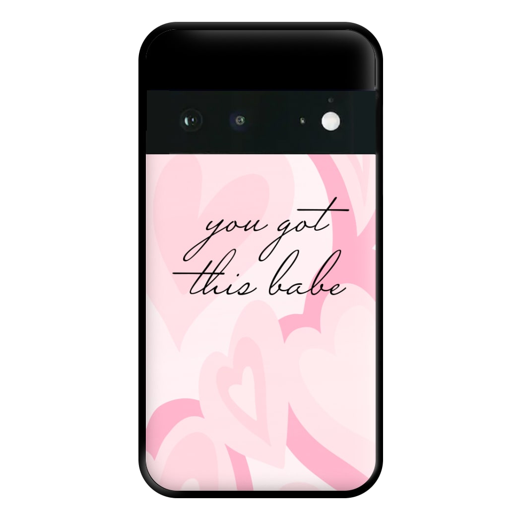 You Got This Babe - Sassy Quotes Phone Case for Google Pixel 6a