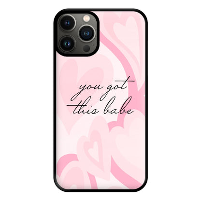 You Got This Babe - Sassy Quotes Phone Case for iPhone 13 Pro Max