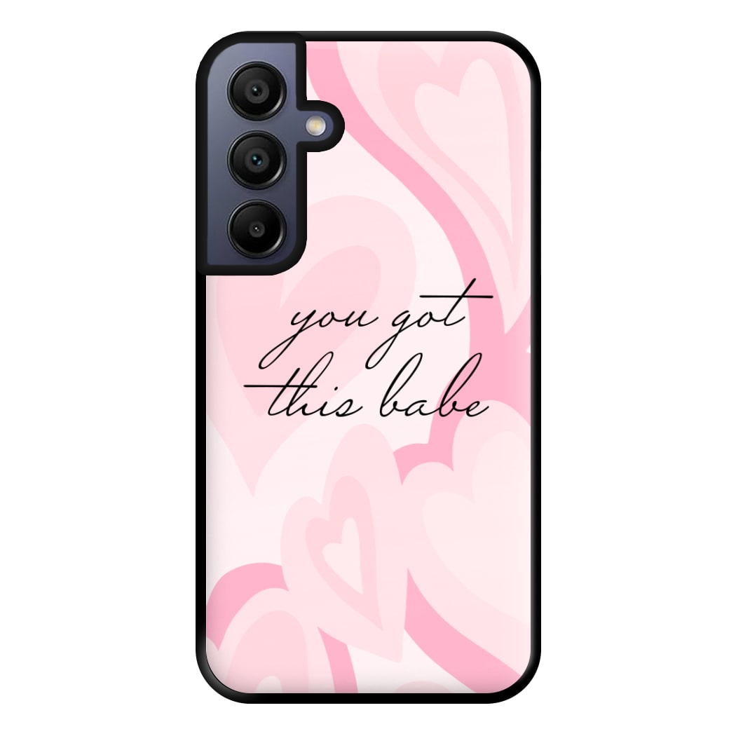 You Got This Babe - Sassy Quotes Phone Case for Galaxy A15