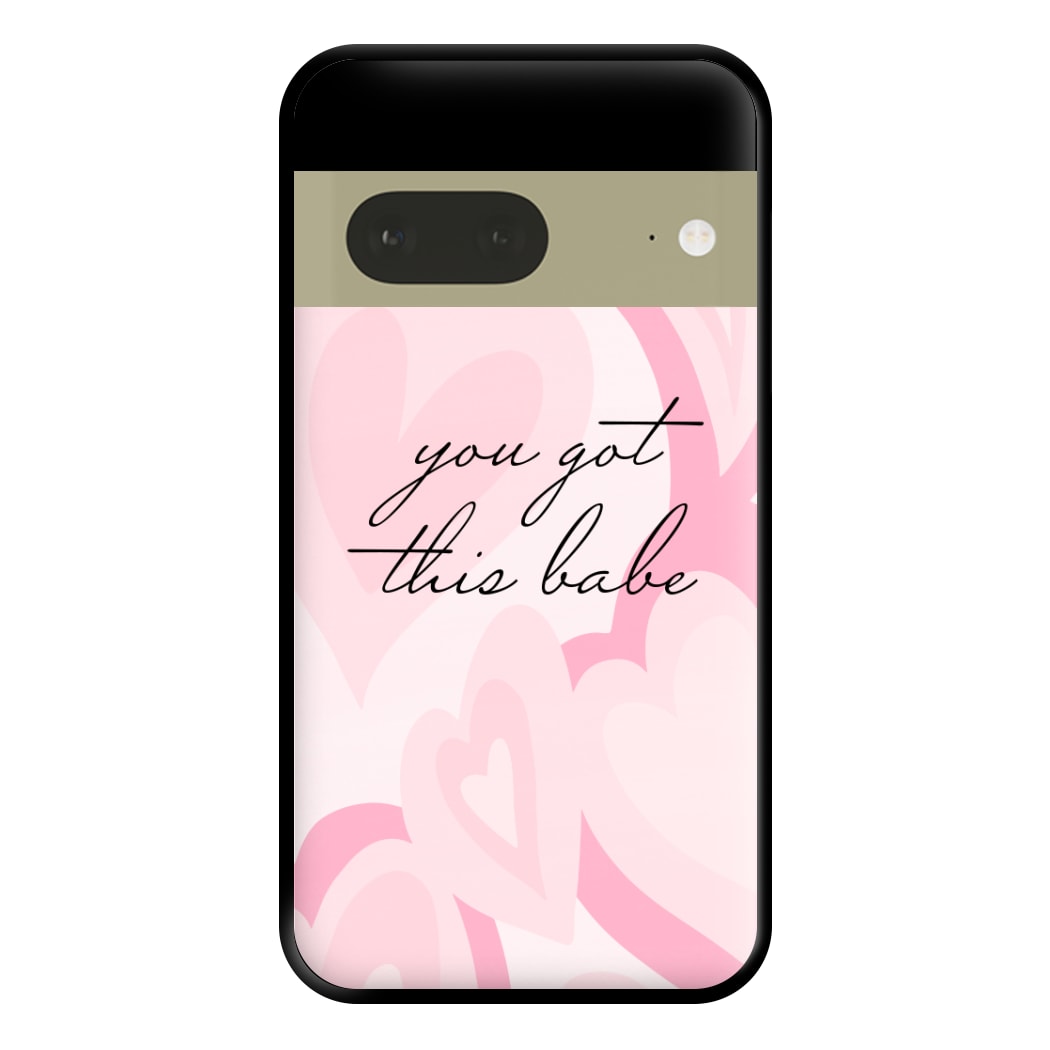 You Got This Babe - Sassy Quotes Phone Case for Google Pixel 7a